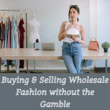 Buying & Selling Wholesale Fashion without the Gamble