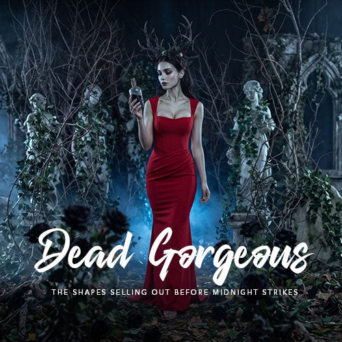 Dead Gorgeous: The Shapes Selling Out Before Midnight Strikes